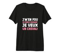 J'm'en Fou du Prince Charmant Je Veux Un Cheval | Chevalier T-Shirt Haut de Gamme
