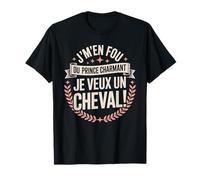 J'M'en Fou du Prince Charmant Je Veux Un Cheval T-Shirt