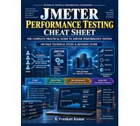 JMeter Performance Testing Cheat Sheet: The Complete Practical Guide to Load Testing, Performance Testing, API Testing, Metrics, Correlation, Groovy, CLI & Troubleshooting