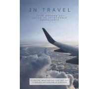 Jn Travel: Your Modern Day Guide To Affordable Adventures: Flights: Mastering The Art Of Finding Affordable Airfare