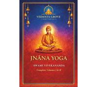 JNÂNA YOGA Complete Volumes I & II: A Classic of Vedantic Wisdom The Complete Two-Volume Edition