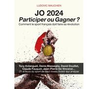 JO 2024 : Participer ou gagner ? Comment le sport français doit faire sa révolution - Ludovic Mauchien - 4trainer - broché - Guide