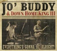 Jo Buddy & Down Home King III - Everything S Gonna Be Alright [Import]