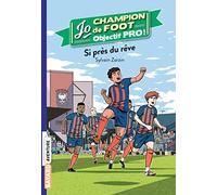 Jo champion de foot, objectif pro !, Tome 05: Si près du rêve