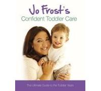 Jo Frost's Confident Toddler Care