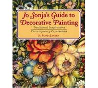 Jo Sonja's Guide to Decorative Painting: Traditional Inspirations/Contemporary Expressions