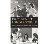 Joachim Bauer Lob der Schule: Sieben Perspektiven für Schüler, Lehrer un (Poche)
