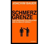Joachim Bauer Schmerzgrenze: Vom Ursprung alltäglicher und globaler Gewa (Poche)