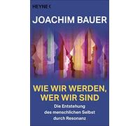 Joachim Bauer Wie wir werden, wer wir sind: Die Entstehung des menschlic (Poche)