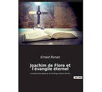 Joachim de Flore et l'évangile éternel: le mystère du prophète et de l'hérétique Joachim de Flore