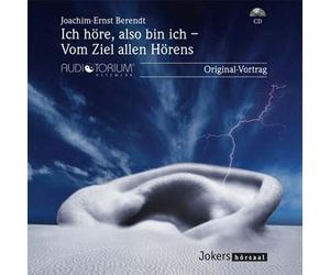 Joachim-Ernst Berendt : Ich höre, also bin ich - Vom Ziel allen Hörens