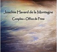 Joachim Havard de la Montagne : Complies & Office de Prime