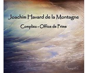 Joachim Havard de la Montagne : Complies & Office de Prime