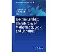 Joachim Lambek: The Interplay of Mathematics, Logic, and Linguistics