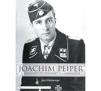 Joachim Peiper: A New Biography of Himmler's Ss Commander