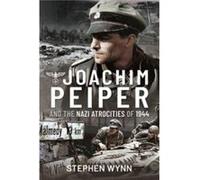 Joachim Peiper and the Nazi Atrocities of 1944 by Stephen Wynn Stephen Wynn (Auteur)