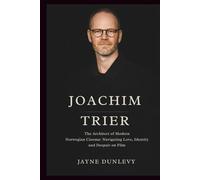 JOACHIM TRIER: The Architect of Modern Norwegian Cinema: Navigating Love, Identity, and Despair on Film.