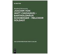 Joachim Von Watt (Vadianus), Bartholomaus Schobinger, Melchior Goldast, Das Althochdeutsche Von St. Gallen Bernhard Hertenstein (Auteur)