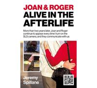 Joan and Roger Alive in the Afterlife More than two years later, Joan and Roger continue to appear every time I turn on the SLS camera, and they communicate with us - Jeremy Spillane - 6th Books - ebo