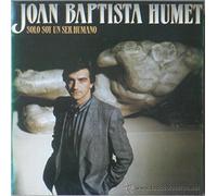 JOAN BAPTISTA HUMET - SOLO SOY UN SER HUMANO - JOAN BAPTISTA HUMET