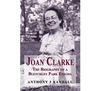 Joan Clarke - The Biography Of A Bletchley Park Enigma