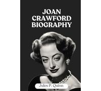 Joan Crawford Biography: The Glamour, the Grit, and the Legacy