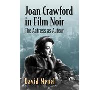 Joan Crawford in Film Noir: The Actress As Auteur