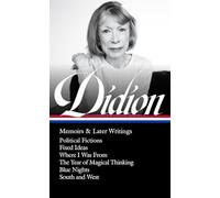 Joan Didion: Memoirs & Later Writings (LOA #386): Political Fictions / Fixed Ideas / Where I Was From / The Year of Magical Thinking (memoir & play) / Blue Nights / South and West