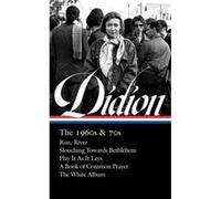 Joan Didion The 1960s amp 70s loa 325 Run River Slouching Towards Bethlehem Play It As It Lay A Book of Common Prayer The White Album by Joan Didion & Joan Didion David L Ulin (Auteur)
