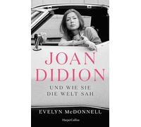 Joan Didion und wie sie die Welt sah: Über Leben und Werk von Joan Didion | Stilikone und bedeutendste Essayistin der USA | Bekannt durch den SPIEGEL-Bestseller 'Das Jahr des magischen Denkens'