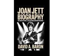 JOAN JETT BIOGRAPHY: The Queen of Rock, A Life of Rebellion and Resilience