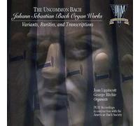Joan Lippincott - The Uncommon Bach - Johann Sebastian Bach Organ Works Variants, Rarities, and Transcriptions