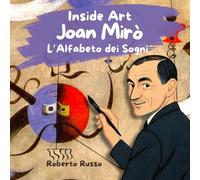 Joan Mirò. L’Alfabeto dei Sogni”. Storie d’Arte per Bambini: Biografie Illustrate di Grandi Maestri dell’Arte con Attività Educative
