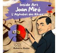Joan Miró, L’Alphabet des Rêves. Histoires d’Art pour Enfants: Biographies Illustrées de Grands Artistes avec Activités Éducatives