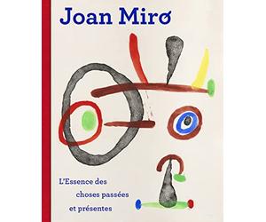 Joan Miró: L'essence des choses passées et présentes