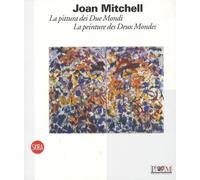 JOAN MITCHELL - LA PITTURA DEI DUE MONDI / LA PEINTURE DES DEUX MONDES
