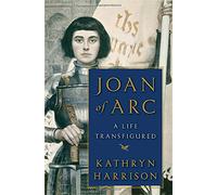 Joan of Arc: A Life Transfigured