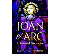 Joan of Arc: A Spiritual Biography