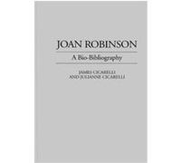 Joan Robinson, BIO-BIBLIOGRAPHIES IN ECONOMICS James Cicarelli, Julianne Cicarelli (Auteur)