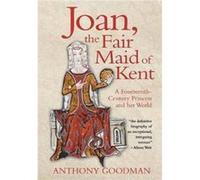 Joan the Fair Maid of Kent by Anthony Goodman Anthony Goodman (Auteur)
