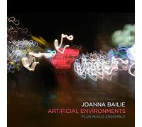 Joanna Bailie : Artificial Environments. Plus-Minus Ensemble.