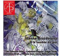 Joanna Bruzdowicz : A la tombée du Jour. Daoudal-Soler, Dagois, Teufel, Brek, Jocz, Radziwilowicz. [Import]