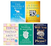 Joanna Cannon 5 Books Collection Set (Will You Read This Please?, Breaking & Mending, A Tidy Ending, The Trouble with Goats and Sheep & Three Things About Elsie)
