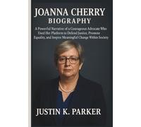 JOANNA CHERRY BIOGRAPHY: A Powerful Narrative of a Courageous Advocate Who Used Her Platform to Defend Justice, Promote Equality and Inspire Meaningful Change Within Society