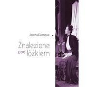 Joanna Kulmowa . Trouvé sous le lit