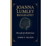 JOANNA LUMLEY BIOGRAPHY: The Life of a British Icon