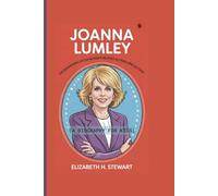 JOANNA LUMLEY: The Remarkable Life of Britain’s Beloved Actress and Activist (A Biography For Kids)