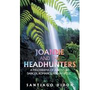 Joanne and the Headhunters: A Melodrama of Adventure, Danger, Romance, and Intrigue...