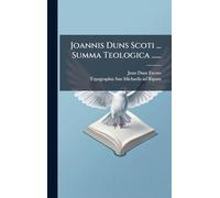 Joannis Duns Scoti ... Summa Teologica ......