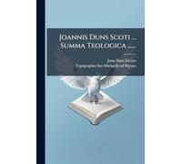 Joannis Duns Scoti ... Summa Teologica ......